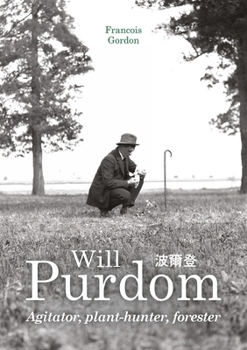 Hardcover Will Purdom: Agitator, Plant-Hunter, Forester Book