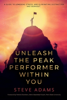 Paperback Unleash the Peak Performer Within You: A Guide to Lowering Stress, Eliminating Distraction, and Massively Expanding Your Productivity Book