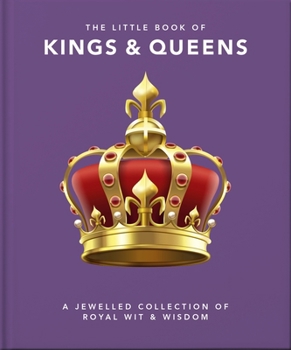 Hardcover The Little Book of Kings & Queens: A Jewelled Collection of Royal Wit & Wisdom Book