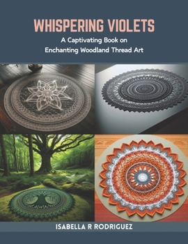 Paperback Whispering Violets: A Captivating Book on Enchanting Woodland Thread Art Book
