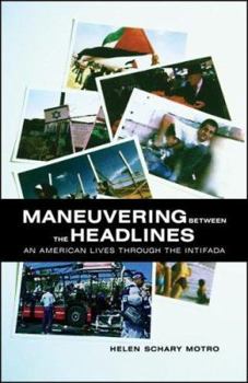 Maneuvering Between the Headlines: An American Lives through the Intifada