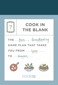 Diary Food52 Cook in the Blank: The Fun, Freewheeling Game Plan That Takes You from Zero to Dinner: A Cookbook Book