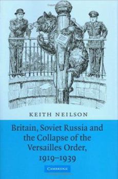 Hardcover Britain, Soviet Russia and the Collapse of the Versailles Order, 1919-1939 Book