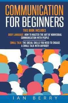 Paperback Communication For Beginners: 2 Manuscripts - Body Language, Small Talk Book
