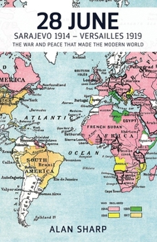 Hardcover 28 June: Sarajevo 1914-Versailles 1919: The War and Peace That Made the Modern World Book