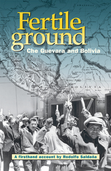 Paperback Fertile Ground: Che Guevara and Bolivia: A Firsthand Account by Rodolfo Saldaña Book