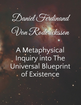 Paperback A Metaphysical Inquiry into The Universal Blueprint of Existence Book