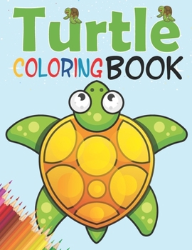 Paperback Turtle Coloring Book: A Coloring Book For Kids With Cute and Fun Coloring Page About Sea Turtles Book