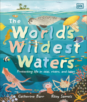 Hardcover The World's Wildest Waters: Protecting Life in Seas, Rivers, and Lakes Book