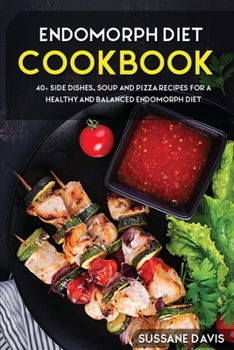 Paperback Endomorph Diet: 40+ Side Dishes, Soup and Pizza recipes for a healthy and balanced Endomorph diet Book