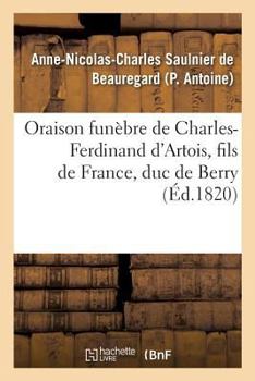 Oraison funèbre de Charles-Ferdinand d'Artois, fils de France, duc de Berry, prononcée au service