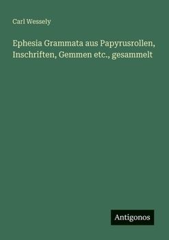 Paperback Ephesia Grammata aus Papyrusrollen, Inschriften, Gemmen etc., gesammelt [German] Book