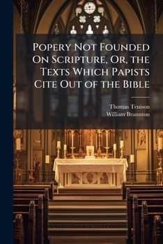 Paperback Popery Not Founded On Scripture, Or, the Texts Which Papists Cite Out of the Bible: An Examination of Their Texts Concerning the Obscurity of the Holy Book