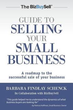 Paperback The BizBuySell Guide to Selling Your Small Business: A roadmap to the successful sale of your business Book