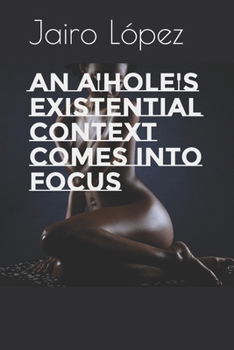Paperback An A'hole's Existential Context Comes Into Focus Book