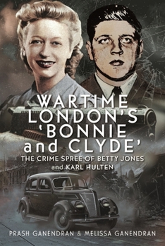 Wartime London's 'Bonnie and Clyde': The Crime Spree of Betty Jones and Karl Hulten