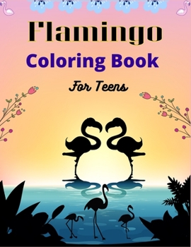 Flamingo Coloring Book For Teens: 35 + Easy and Fun Coloring Page for teenagers, Cute gifts for Girls who loves flamingo