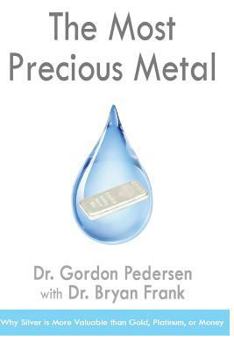 Paperback The Most Precious Metal: Why Silver is More Valuable than Gold, Platinum, or Money Book