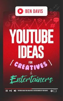 Paperback YouTube Ideas for Creatives & Entertainers: Over 200 Video Ideas to Unleash Your Creativity and Craft Captivating Content Book