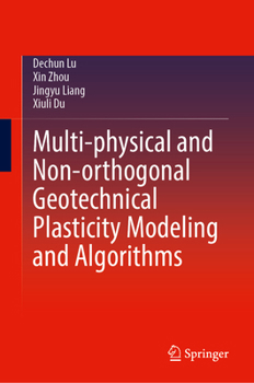 Hardcover Multi-Physical and Non-Orthogonal Geotechnical Plasticity Modeling and Algorithms Book
