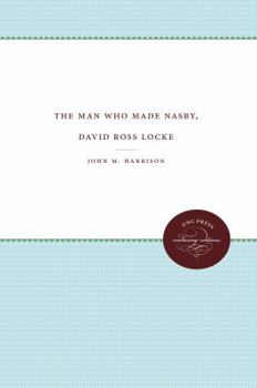 Paperback The Man Who Made Nasby, David Ross Locke Book