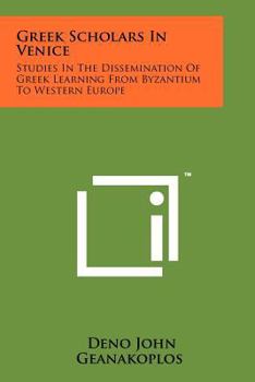 Paperback Greek Scholars In Venice: Studies In The Dissemination Of Greek Learning From Byzantium To Western Europe Book