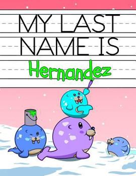Paperback My Last Name is Hernandez: Personalized Primary Name Tracing Workbook for Kids Learning How to Write Their Last Name, Practice Paper with 1 Rulin Book