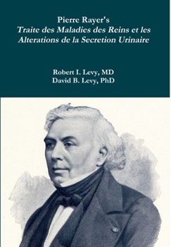 Hardcover Pierre Rayer's Traite des Maladies des Reins et les Alterations de la Secretion Urinaire Book