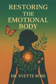Restoring the Emotional Body: A Practical Guide to Feeling Again