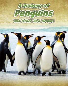 A Rookery of Penguins: And Other Bird Groups - Book  of the Animals in Groups