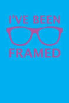 I've Been Framed: 100 Pages+ Lined Notebook Glasses Design