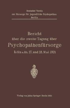 Paperback Bericht Über Die Zweite Tagung Über Psychopathenfürsorge: Köln A.Rh. 17. Und 18. Mai 1921 [German] Book