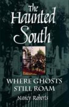Paperback The Haunted South: Where Ghosts Still Roam Book