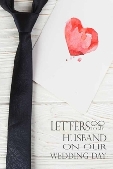 Paperback Letters To My Husband: On Our Wedding Day Lined Journal To Write In, A Thoughtful Gift For Bride To Be and Christmas Gift for Women Book