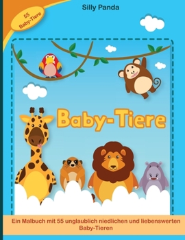 Baby Tiere Malbuch für Kinder: Ein Malbuch mit 55 unglaublich niedlichen und liebenswerten Baby-Tieren- Baby Animals Coloring Book for Kids ( German Version)