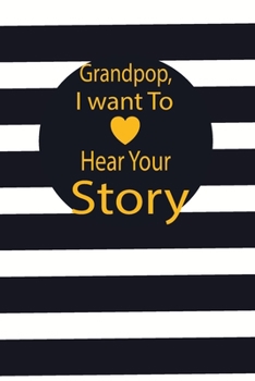 Grandpop, I want to hear your story: A guided journal to tell me your memories,keepsake questions.This is a great gift to Dad,grandpa,granddad,father ... family members, grandchildren life Birthday