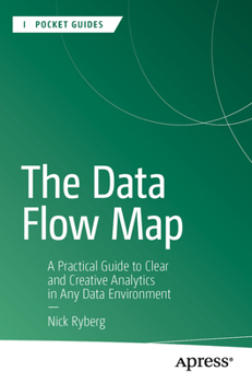 Paperback The Data Flow Map: A Practical Guide to Clear and Creative Analytics in Any Data Environment Book