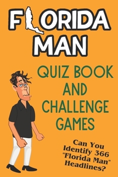 Paperback Florida Man Quiz Book And Challenge Games: Can You Identify 366 Florida Man Headlines? Book