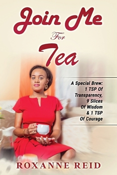 Paperback Join Me For Tea: A Special Brew: 1 Tsp of Transparency, 9 Slices of Wisdom & 1 Tsp of Courage Book