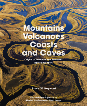 Hardcover Mountains, Volcanoes, Coasts and Caves: Origins of Aotearoa New Zealand's Natural Wonders Book