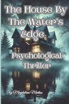 The House by The Water's Edge: "A Tale of Secrets, Shadows, and the Haunting Echoes of the Past"