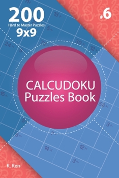 Paperback Calcudoku - 200 Hard to Master Puzzles 9x9 (Volume 6) Book