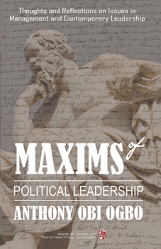 Maxims of Political Leadership: Thoughts and Reflections on Issues in Management and Contemporary Leadership