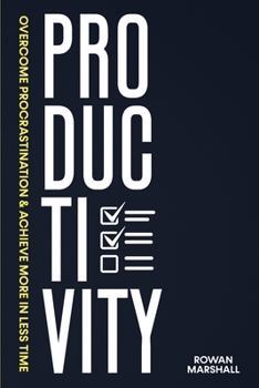 Paperback Productivity: Overcome Procrastination & Achieve More in Less Time Book