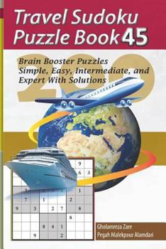 Paperback Travel Sudoku Puzzle Book 45: 200 Brain Booster Puzzles - Simple, Easy, Intermediate, and Expert with Solutions [Large Print] Book