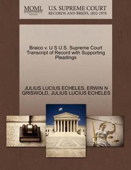Paperback Braico V. U S U.S. Supreme Court Transcript of Record with Supporting Pleadings Book