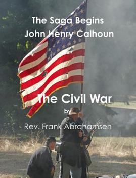 Paperback The Saga Begins: John Henry Calhoun: The Civil War Book