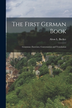 Paperback The First German Book: Grammar, Exercises, Conversation and Translation Book