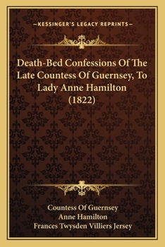 Paperback Death-Bed Confessions Of The Late Countess Of Guernsey, To Lady Anne Hamilton (1822) Book