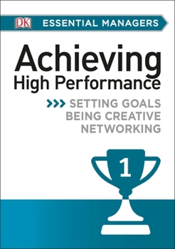 Paperback DK Essential Mgrs: Achievg High Perfrmce: Setting Goals, Being Creative, Networking Book